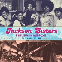 Jackson Sisters - I Believe In Miracles: The Collection