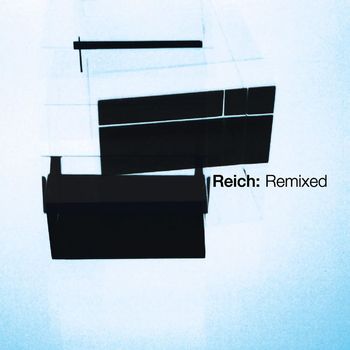 Steve Reich - Reich: Remixed 2006