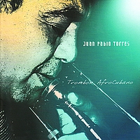Juan Pablo Torres - Trombon AfroCubano