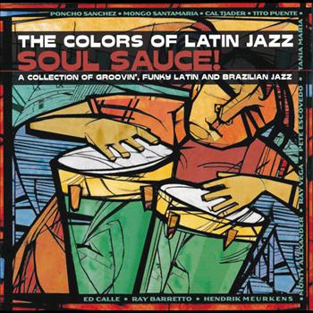 Various Artists - The Colors Of Latin Jazz: Soul Sauce!