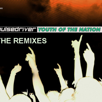 Pulsedriver - Youth Of The Nation (The Remixes)
