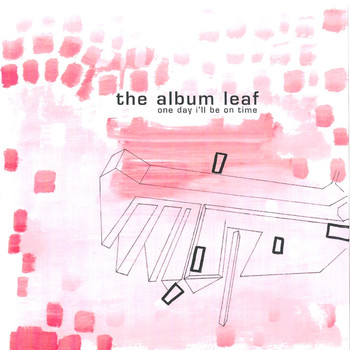 The Album Leaf - One Day I'll Be On Time