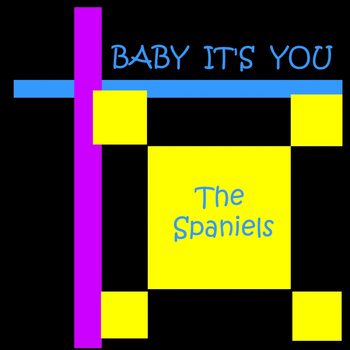 Spaniels - Baby it's you