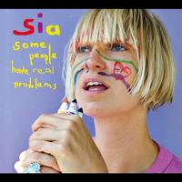 Sia - Some People Have REAL Problems (International Digital)
