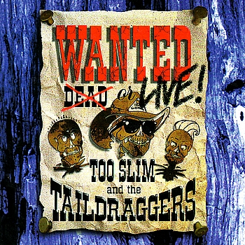 Too Slim and the Taildraggers - Wanted: Live