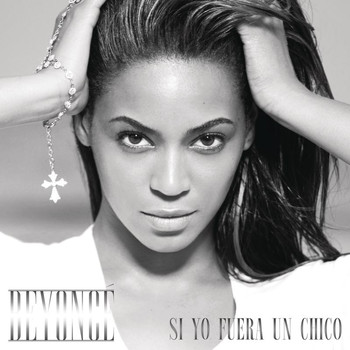 Beyoncé - Si Yo Fuera Un Chico