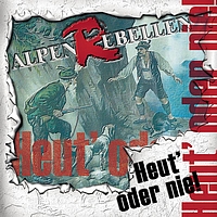 AlpenRebellen - Heut' oder nie!