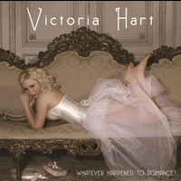Victoria Hart - Whatever Happened To Romance?