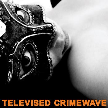 Televised Crimewave - Listen And Repeat