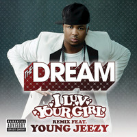 The-Dream - I Luv Your Girl (Remix feat. Young Jeezy (Explicit))