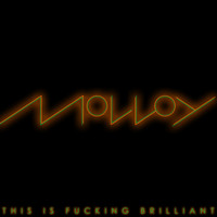 Molloy - This Is Fucking Brilliant