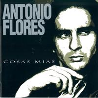 Antonio Flores - Cosas Mias