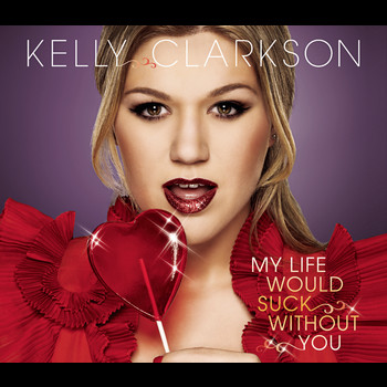 Kelly Clarkson - My Life Would Suck Without You