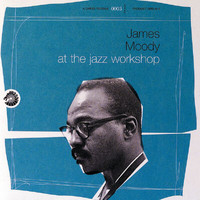 James Moody - At The Jazz Workshop