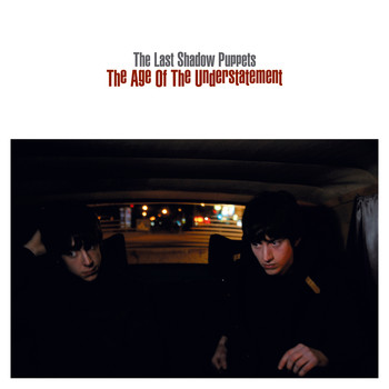 The Last Shadow Puppets - The Age Of The Understatement