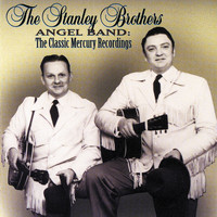 The Stanley Brothers - Angel Band: The Classic Mercury Recordings