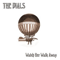 The Dials - Watch Her Walk Away