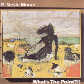 R. Stevie Moore - What's The Point?!!