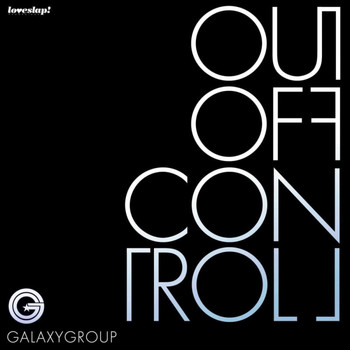 Galaxy Group - Out Of Control (Part One)