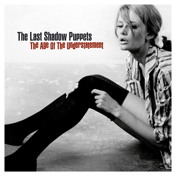 The Last Shadow Puppets - The Age Of The Understatement