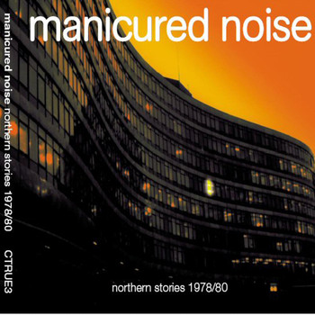 Manicured Noise - Northern Stories 1978 / 1980