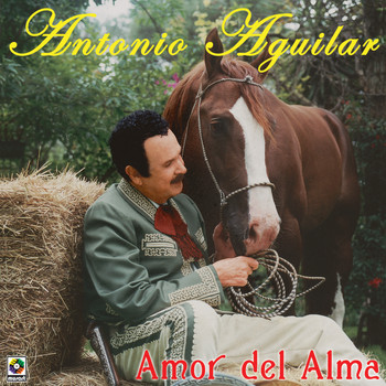 Antonio Aguilar - Amor Del Alma