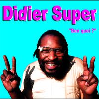 Didier Super - Ben Quoi?