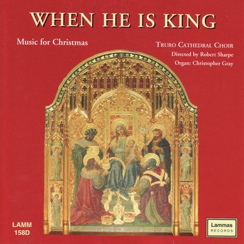 Truro Cathedral Choir - When He is King - Music For Christmas