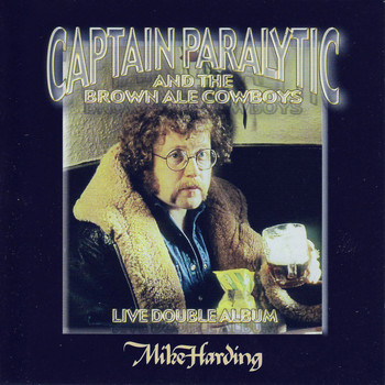 Mike Harding - Captain Paralytic And The Brown Ale Cowboys