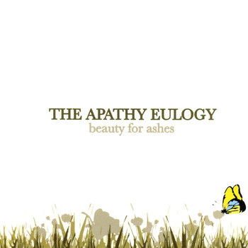 The Apathy Eulogy - Beauty for Ashes