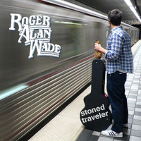 Roger Alan Wade - Stoned Traveler (Explicit)