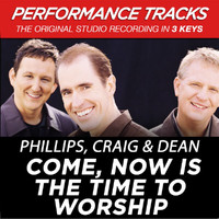 Phillips, Craig & Dean - Come, Now Is the Time to Worship (Performance Tracks) - EP