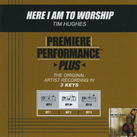 Tim Hughes - Premiere Performance Plus: Here I Am To Worship