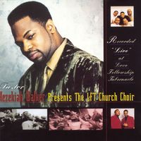 Hezekiah Walker - Presents The LFT Church Choir Recorded "Live" at Love Fellowship Tabernacle