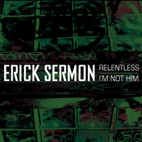 Erick Sermon - Relentless/I'm Not Him (Explicit)