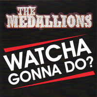 The Medallions - Watcha Gonna Do