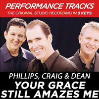 Phillips, Craig & Dean - Your Grace Still Amazes Me (Performance Tracks)