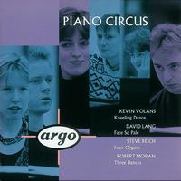 Piano Circus - Volans/Lang/Reich/Moran: Kneeling Dance/Face So Pale/Four Organs/Moran