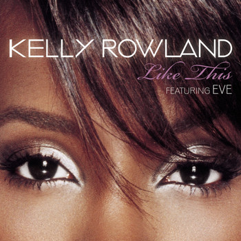 Kelly Rowland Featuring Eve - Like This