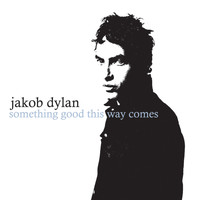 Jakob Dylan - Something Good This Way Comes