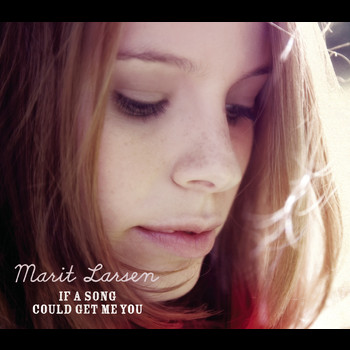 Marit Larsen - If A Song Could Get Me You