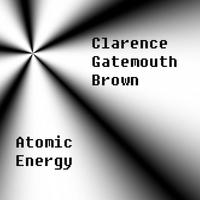 Clarence 'Gatemouth' Brown - Atomic Energy