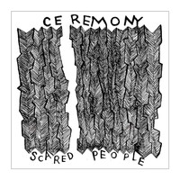 Ceremony - Scared People (Explicit)