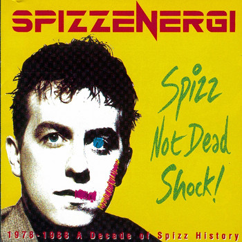 Spizzenergi - 1978-1988 A Decade Of Spizz History