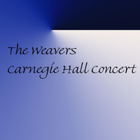 Weavers - Carnegie Hall Concert