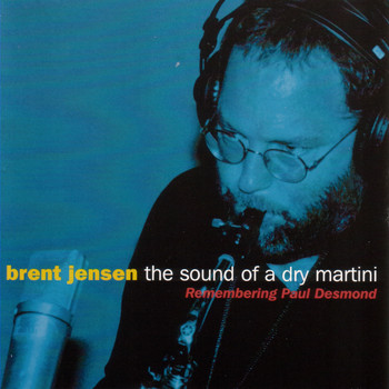 Brent Jensen - The Sound Of A Dry Martini: Remembering Paul Desmond