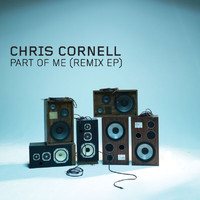 Chris Cornell - Part Of Me (Remix EP)