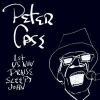 Peter Case - Let Us Now Praise Sleepy John