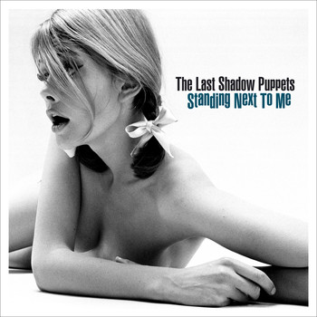 The Last Shadow Puppets - Standing Next To Me