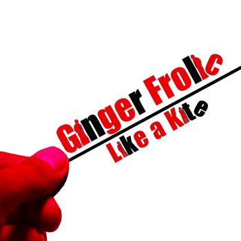 Ginger Frolic - Like A Kite